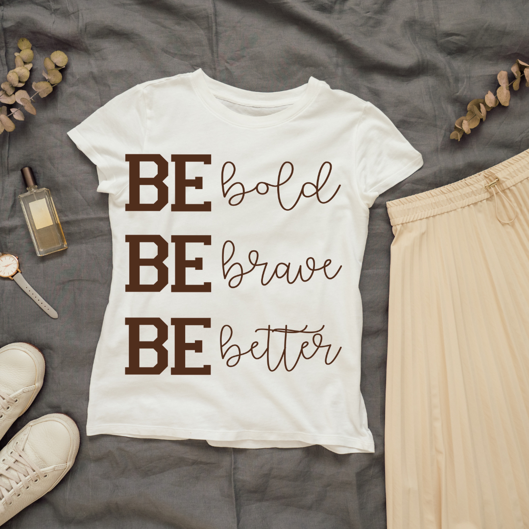 Be bold, be brave, be better